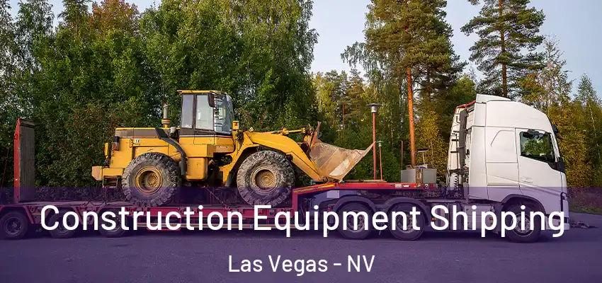 Construction Equipment Shipping Las Vegas - NV